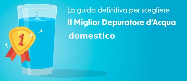 Il miglior depuratore acqua domestico dell'anno